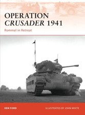Operation Crusader 1941 Rommel in Retreat Osprey Campaign 220