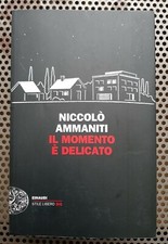 NICCOLO' AMMANITI - IL MOMENTO E' DELICATO - EINAUDI 2012