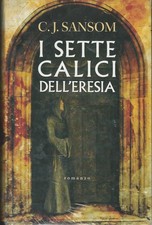 I SETTE CALICI DELL'ERESIA  C. J. Sansom Ed. Mondolibri