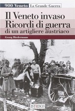 Il Veneto Invaso. Ricordi Di Guerra Di Un Artigliere Austriaco Gerog Biederman