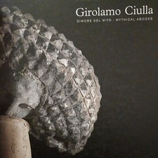Girolamo Ciulla. Dimore del mito. Catalogo della mostra 