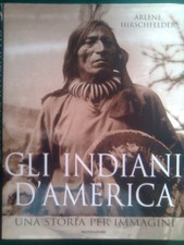 Libro: GLI INDIANI D'AMERICA: una storia per immagini. Arlene Hirschfelder