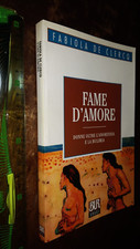 LIBRO: FAME D'AMORE DONNE OLTRE L'ANORESSIA E LA BULIMIA DE CLERCQ FABIOLA 2002