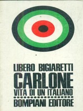 CARLONE. VITA DI UN ITALIANO BIGIARETTI LIBERO BOMPIANI 1974