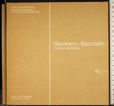 GIANFRANCO BARUCHELLO. MOSTRA ANTOLOGICA. BARATTA, MARTIN. PUBLI-PAOLINI.