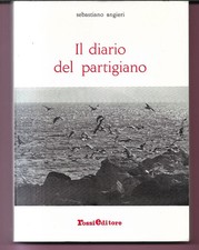 IL DIARIO DEL PARTIGIANO SEBASTIANO ANGIERI 1984 ROSSI EDITORE