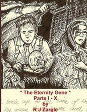 The Eternity Gene   The Complete Series   Parts I   X By R J Zargle - New Cop...