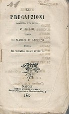 Le precauzioni. Commedia per musica in tre atti. Marco D'Arienzo – Errico Petrel