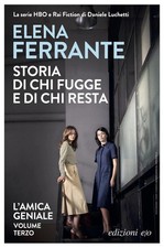 Elena Ferrante Storia di chi fugge e di chi resta. L'amica geniale VOLUME TERZO