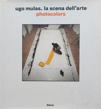 Ugo Mulas. La scena dell'arte. Photocolors. Ediz. illustrata
