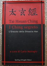 I Ching segreto. L'oracolo della Dinastia Han - Tai Hsuan Ching - Sperling 2002