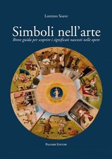 Simboli nell'Arte. Breve Guida per Scoprire i Significati Nascosti nelle Opere