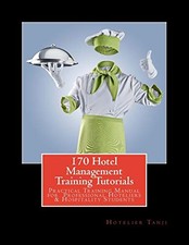 170 Hotel Management Training Tutorials: Practical Training Guide for Professio