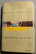 "I CONTEMPORANEI DEL FUTURO" di Giuseppe Pontiggia. A. Mondadori Editore, 1998.