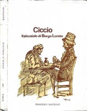 Ciccio: il pizzaiolo di Borgo Loreto. . Francesco Mastriani. 1975. .