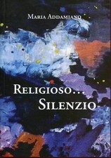MARIA ADDAMIANO-RELIGIOSO...SILENZIO-2013 Tipografia Res Nova snc-Molfetta
