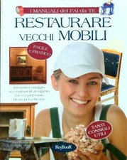 RESTAURARE VECCHI MOBILI AA.VV. KEYBOOK 2011 I MANUALI DEL FAI DA TE
