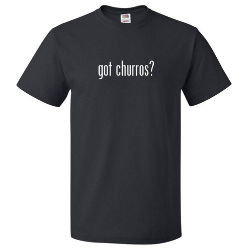 Got churros shirt tee - t,
