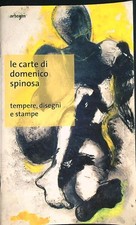 LE CARTE DI DOMENICO SPINOSA. TEMPERE, DISEGNI E STAMPE AA.VV. ARTE'M 2017 