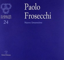 Paolo Frosecchi Nuovo Umanesimo - Polistampa 2004