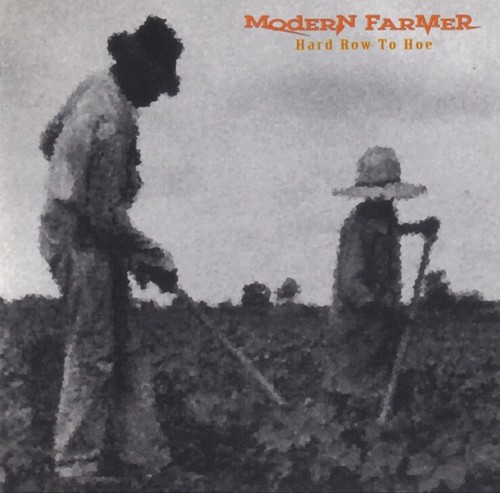 Modern farmer hard row to - hard,