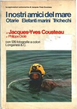 I Nostri Amici Del Mare: Otarie, Elefanti Marini, Trichechi - Jacques Yves Co...