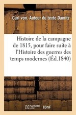 DAMITZ-C - Histoire de la campagne de 1815 pour faire suite  l'Histo - X555z