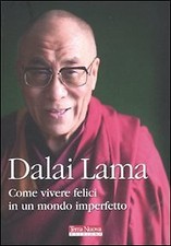 Come vivere felici in un mondo imperfetto - Dalai Lama [2011]