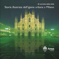 Al servizio della città. Storia illustrata dell'igiene urbana a Milano - s.a.