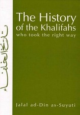 The History of the Khalifahs Who Took the Right Way by Jalal ad-Din as-Suyuti
