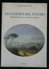 ALLE RADICI DEL FUTURO. Radiografie di vita... Silvano Burgalassi. Edizioni ETS.