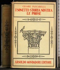 I SONETTI-STORIA NOSTRA. LE PROSE. CESARE PASCARELLA. MONDADORI. 1ED.