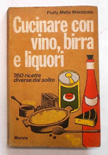 MELLA MAZZUCATO Cucinare con vino, birra e liquori. 1973  (ricette gastronomia)