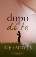 DOPO DI TE - Jojo Moyes - Mondadori 2016