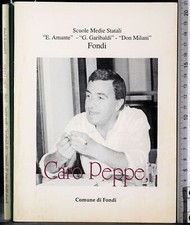 CARO PEPPE. AMANTE, GARIBALDI, DON MILANI. COMUNE FONDI.