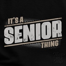 T-SHIRT IT'S A SENIOR THING