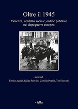 Oltre il 1945 : violenza, conflitto sociale, ordine pubblico