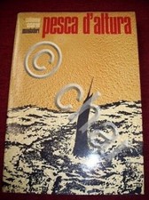 Schiavoni Cesareo - Pesca d' altura - L'arte pesca in alto mare - 1^ed. 1967