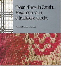 "Tesori d'arte in Carnia. Paramenti sacri  e tradizione tessile." di AA. VV.