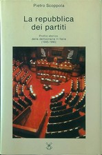 LA REPUBBLICA DEI PARTITI. PROFILO STORICO DELLA DEMOCRAZIA IN ITALIA