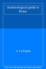 Archaeological guide to Rome By A. La Regina