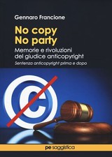 Libri Gennaro Francione - No Copy, No Party. Memorie E Rivoluzioni Del Giudice A