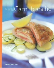 CARNI BIANCHE AA.VV. CORRIERE DELLA SERA 2004 LA GRANDE CUCINA