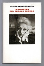 ROSSANA ROSSANDA - LA RAGAZZA DEL SECOLO SCORSO - 2005 EINAUDI - 1a EDIZIONE