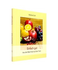 Einfach gut: Aus der Bibel frisch auf den Tisch, Ekkehard Graf