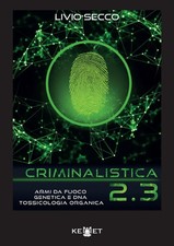 Criminalistica 2.3 Armi Da Fuoco, Genetica e DNA. Tossicologia Organica