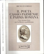 LN- IL POETA CASSIO PARMENSE E PARMA ROMANA - ZUCCHELLI - BATTEI--- 2003- B- WPR