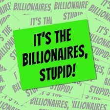 “IT’S THE BILLIONAIRES