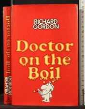 DOCTOR ON THE BOIL. RICHARD GORDON. HEINEMANN. 1ED.