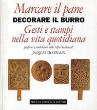 Chatelain, Jacq..MARCARE IL PANE, DECORARE IL BURRO. GESTI E STAMPI NELLA VITA Q